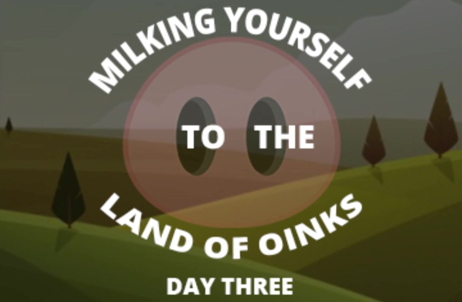 Milking your Sausage to the Land of Oinks Day three