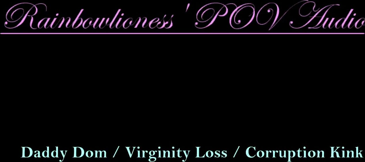 RainbowLioness' point of view Audio Experience Daddy Dominatrix Virginity Loss Corruption Kink