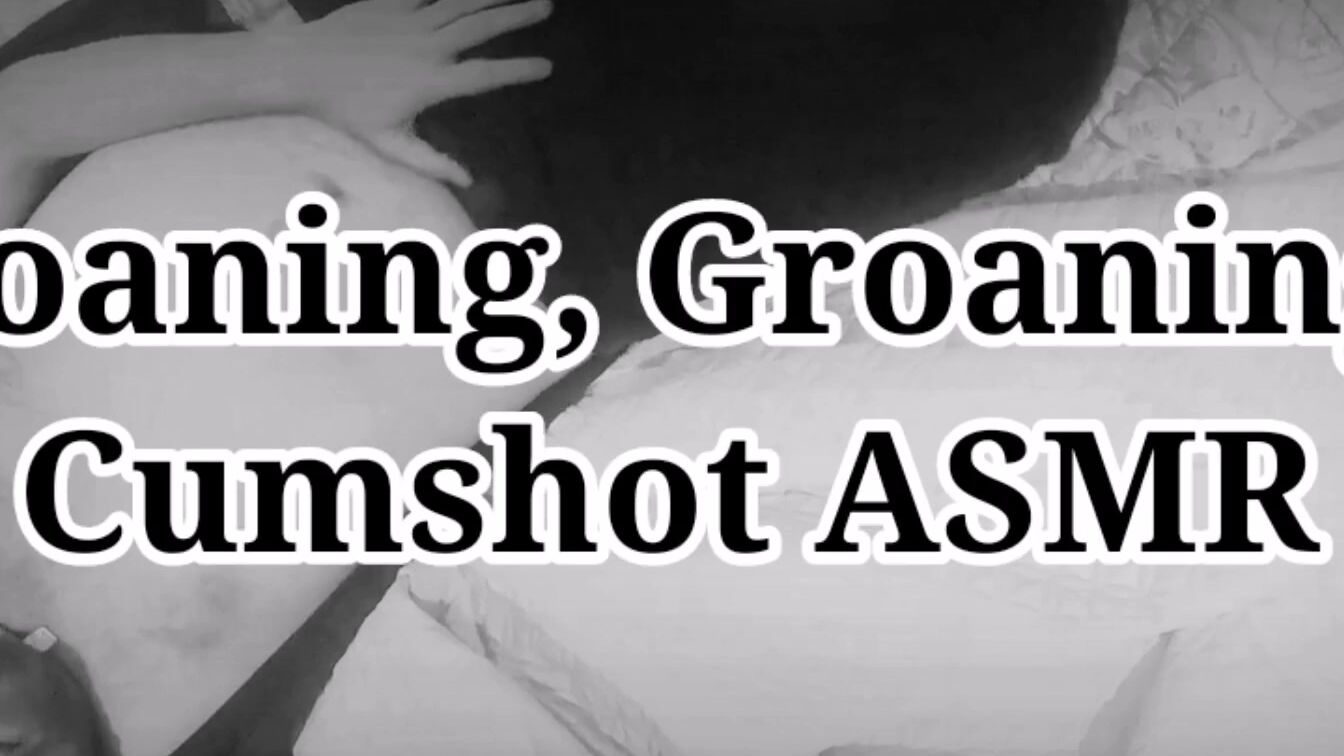 Groaning, Moaning, Creampie ASMR