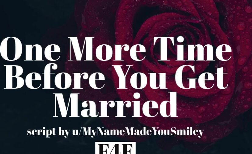 1 More Time Before You Got Married F4F | GentleFdom | Sexsual Audio