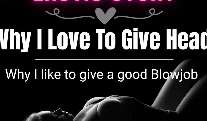 (SEXSUAL AUDIO STORY) Why I love to gives Oral Sex