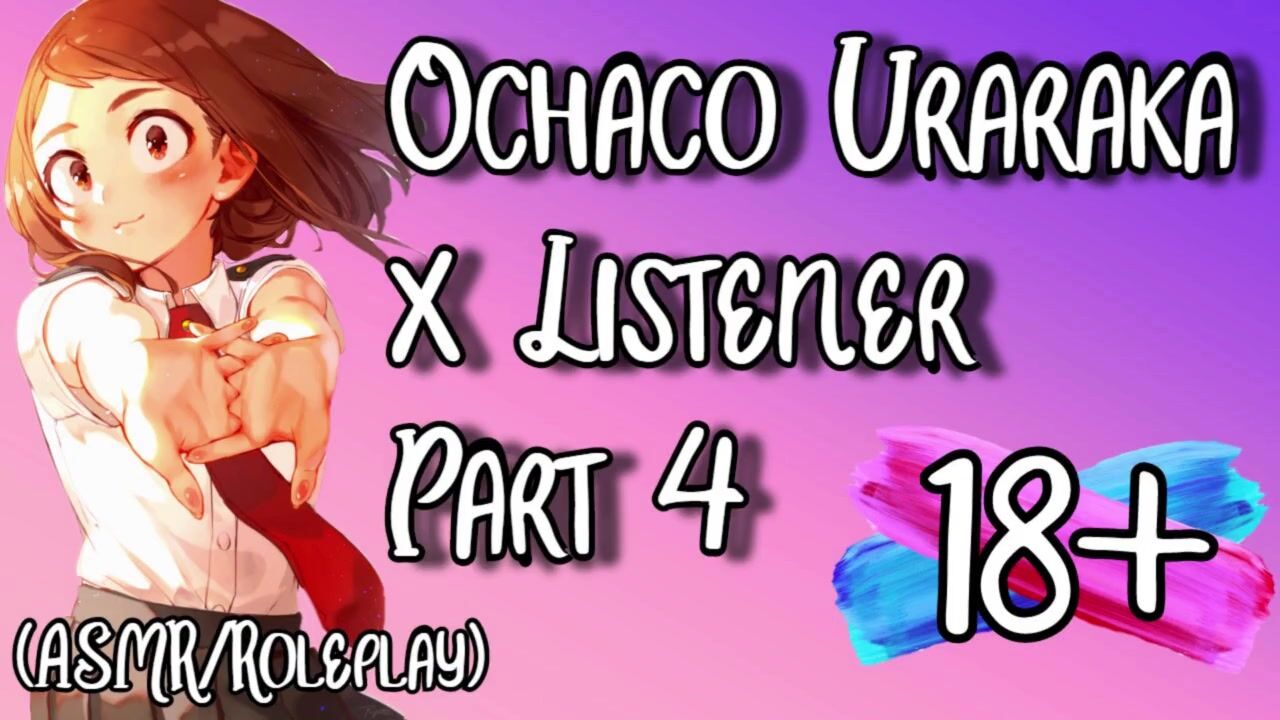 Ochaco Uraraka X Listener (ASMR) (Roleplay) (NSFW) (Part four to YT Series)